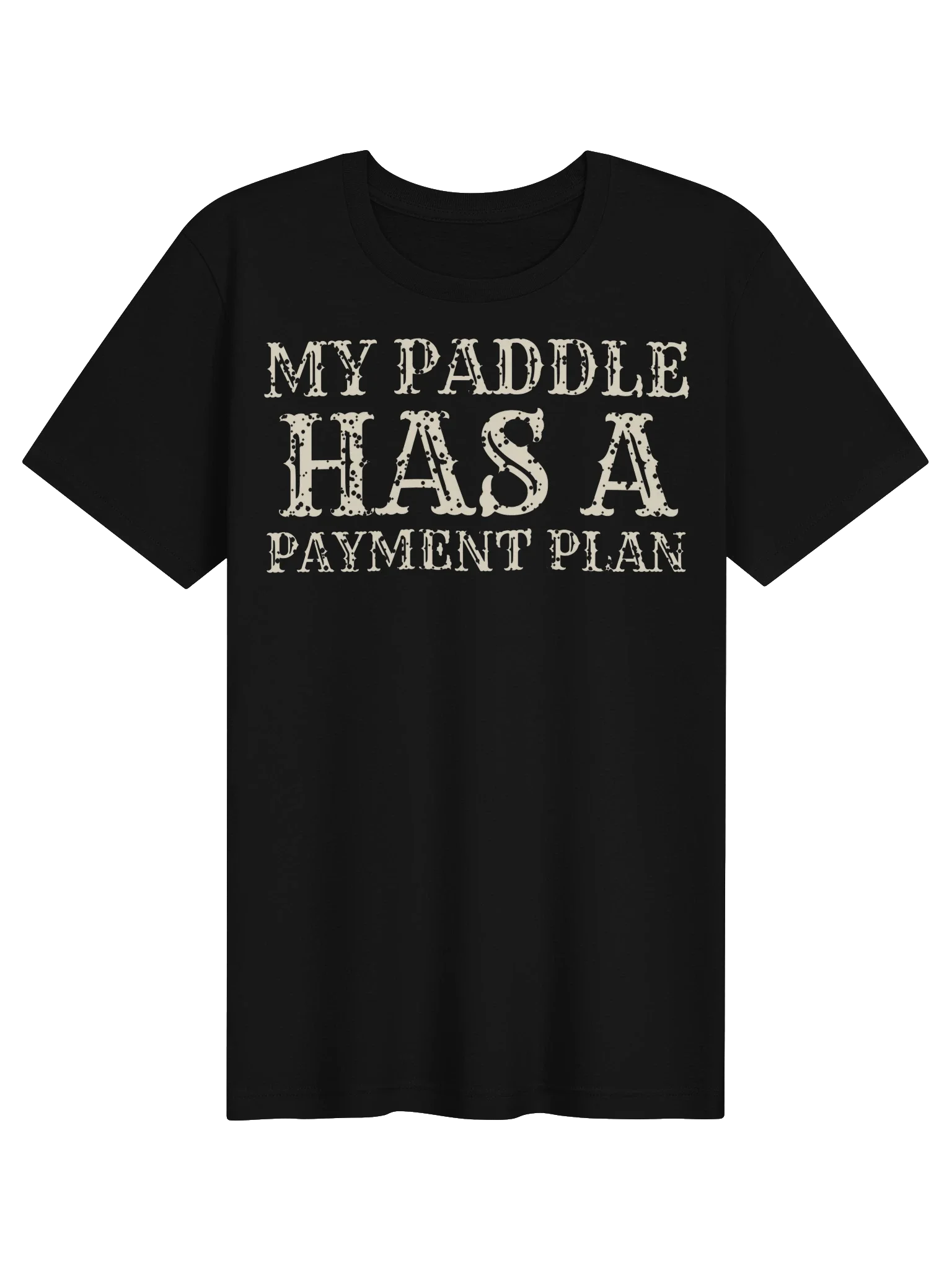 My Paddle Has a Payment Plan unisex tee in Black