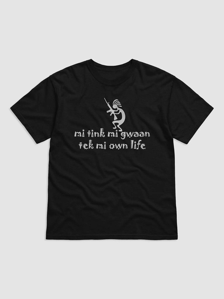 Mi Tink Mi Gwaan Tek Mi Own Life T-Shirt product image (2)