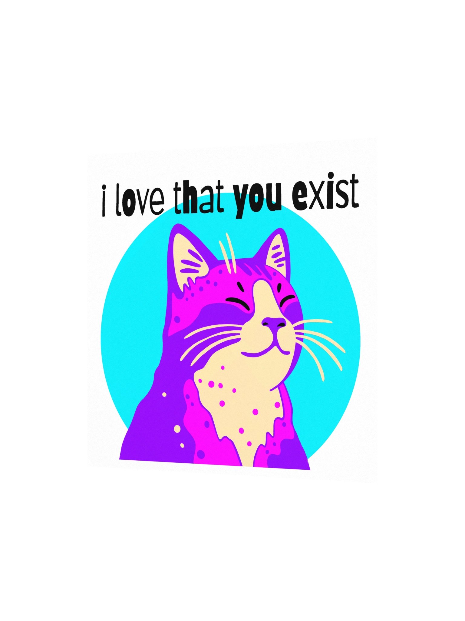 I Love That You Exist Print product image (2)
