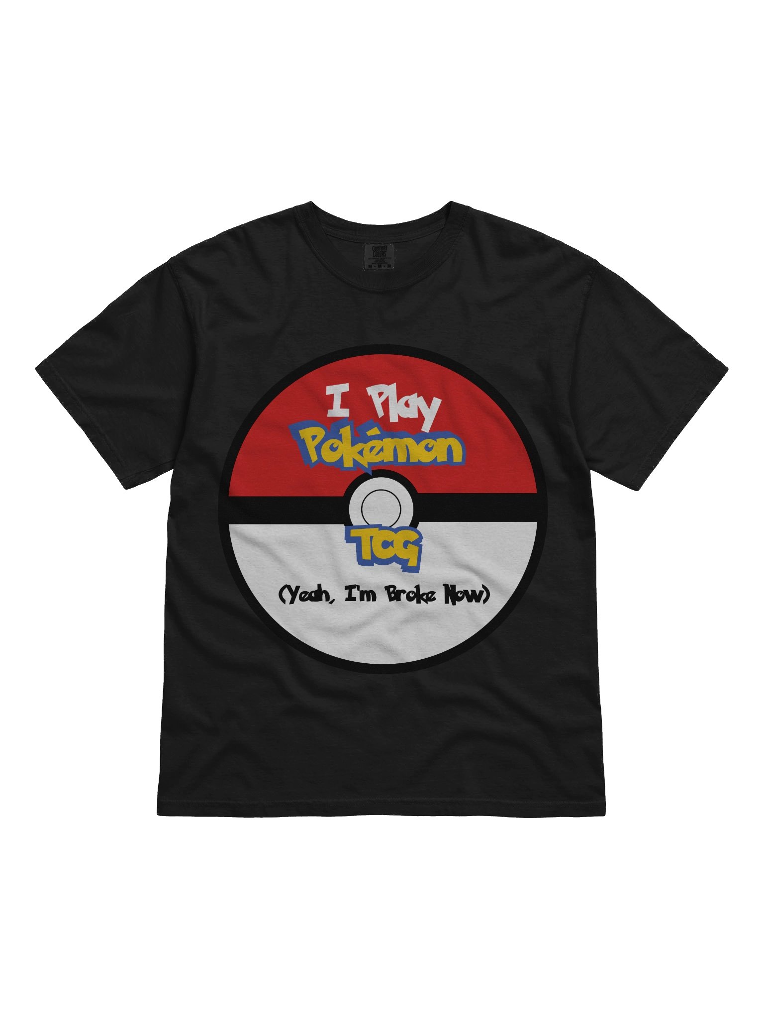 I Play Pokemon TCG, Yeah I'm Broke Now T-Shirt product image (1)