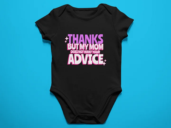 My Mom doesn't want your advice - Baby Bodysuit Onesies for Boys and Girls product image (1)