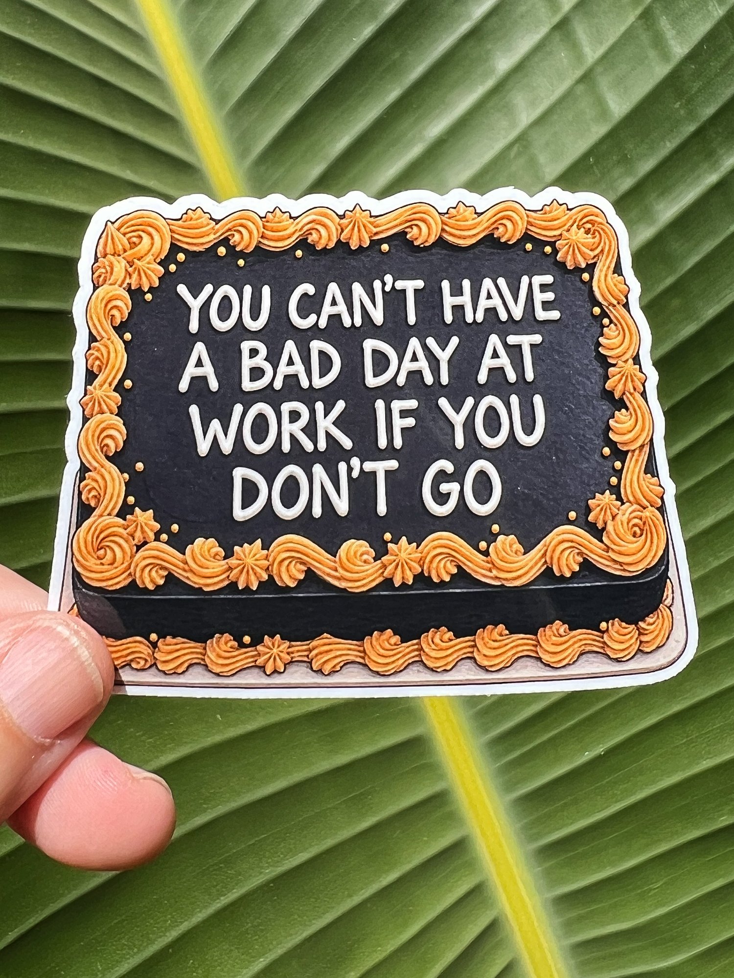 VINYL STICKER: You Can't Have A Bad Day At Work If You Don't Go - FREE SHIPPING product image (1)