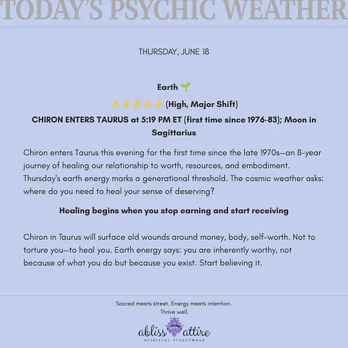 THURSDAY, JUNE 18
Earth 🌱
⚡⚡⚡⚡⚡ (High, Major Shift)
CHIRON ENTERS TAURUS at 5:19 PM ET (first time since 1976-83); Moon in Sa...