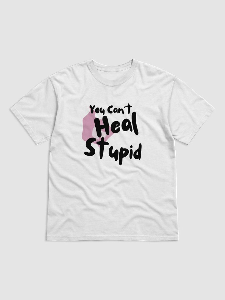 You Can't Heal Stupid Unisex (Black Text) product image (1)