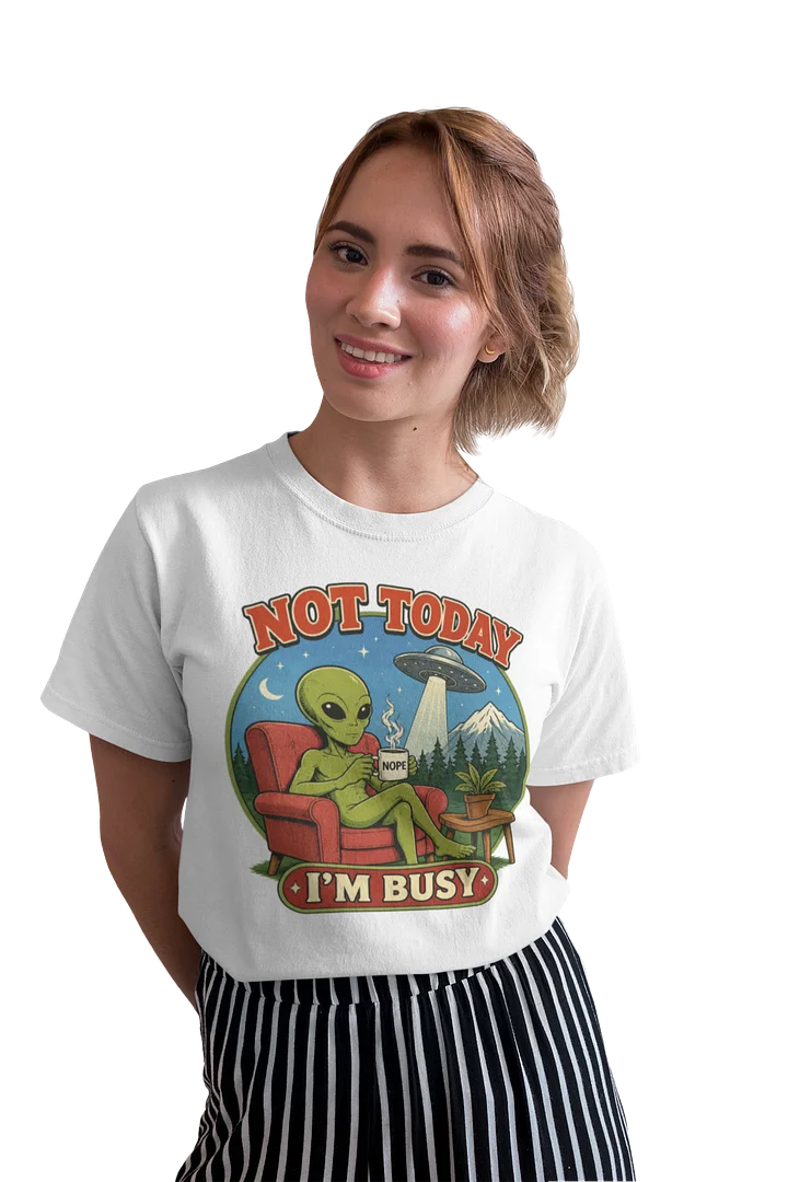 Not Today. I'm Busy Tee product image (2)