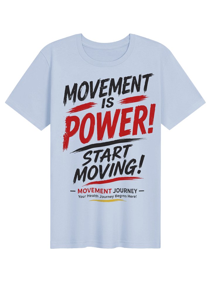 Movement is Power! Start Moving! Blue Tshirt product image (1)