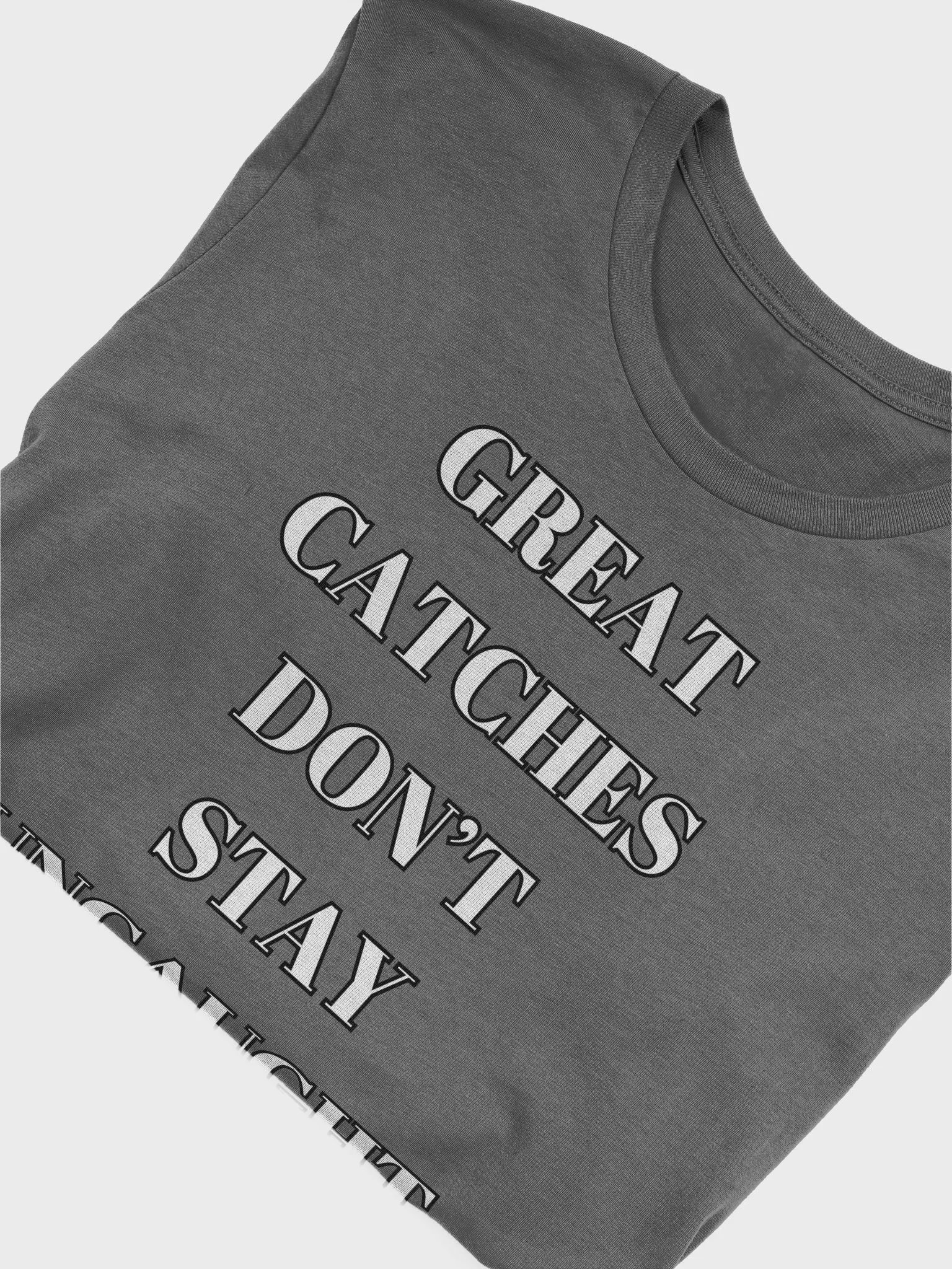 Great Catches Don't Stay UnCaught - Funny T-shirt product image (5)