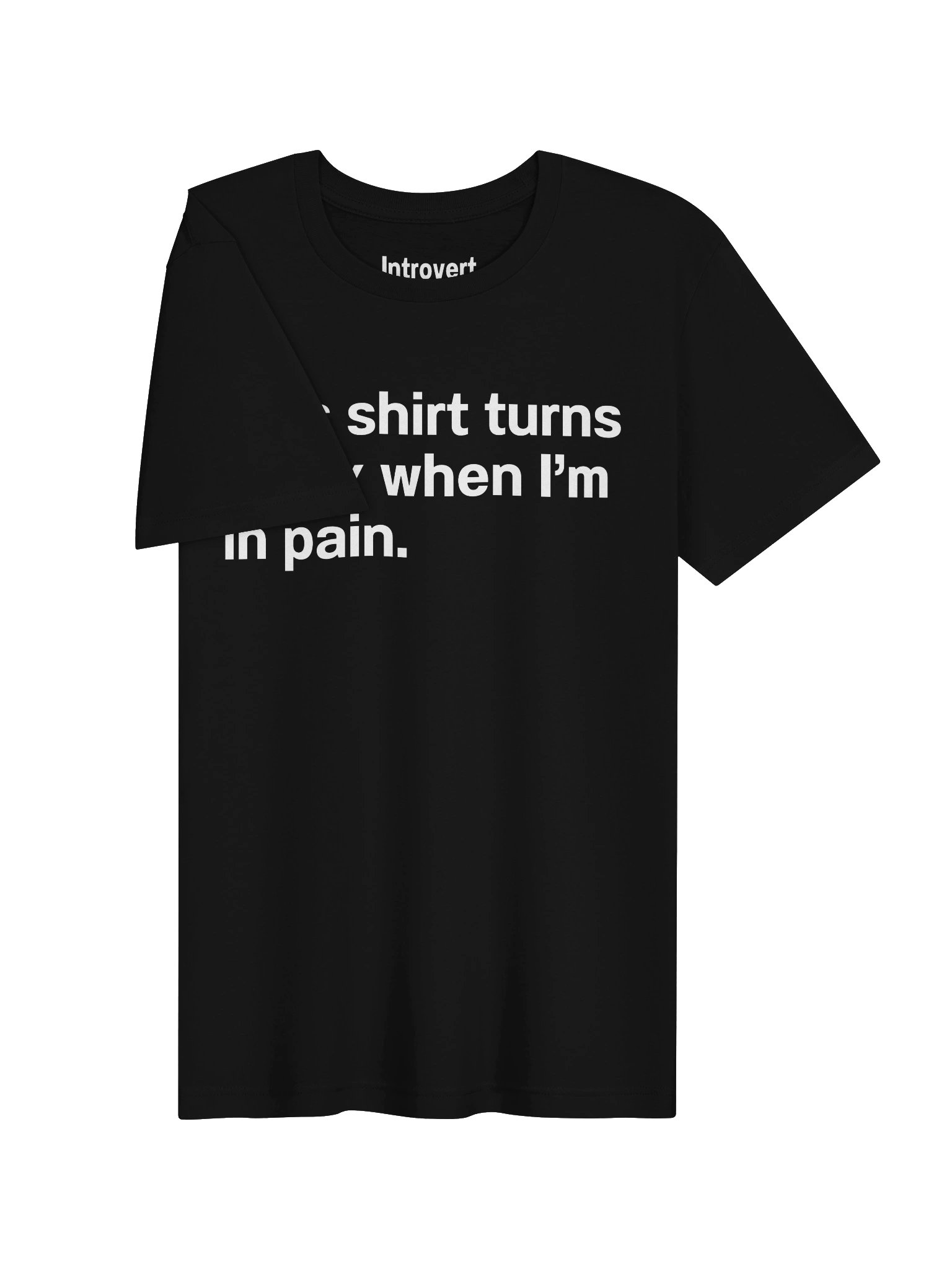 This shirt turns black when I’m in pain. Unisex T-Shirt product image (3)