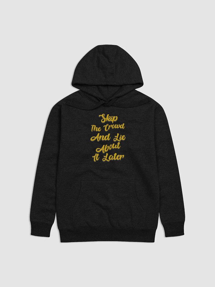 Skip The Crowd And Lie About It Later - Funny Witty Hoodie product image (1)