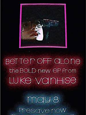 my new EP “BETTER OFF ALONE” is available everywhere MAY 8!! ⭐️💋🌀 presave now @ music.LukeVanHise.com / #fyp #smallartist #newmusic #tatemcrae #britneyspears 