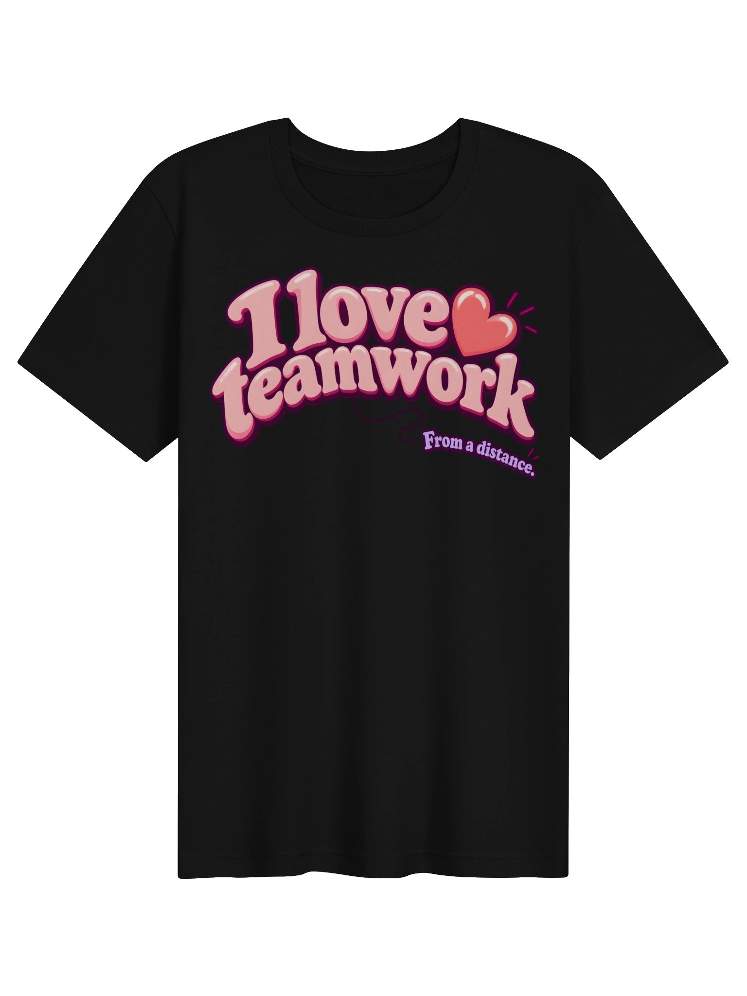 I Love Teamwork. From a Distance. Tee product image (3)
