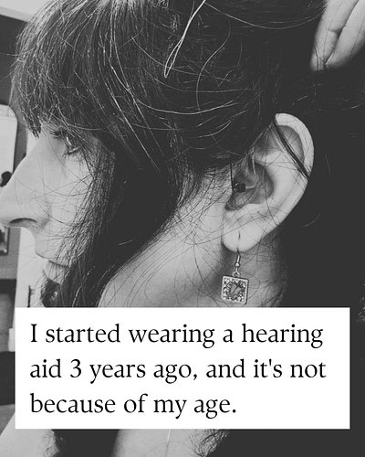 I know there are worse things that could happen than having to wear a hearing aid, but I think for me, during a horrible seas...
