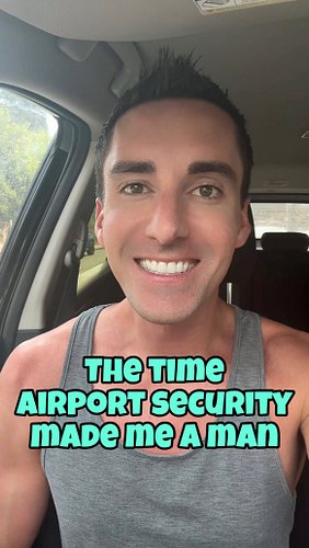 It was airport security that finally made me into a real man…