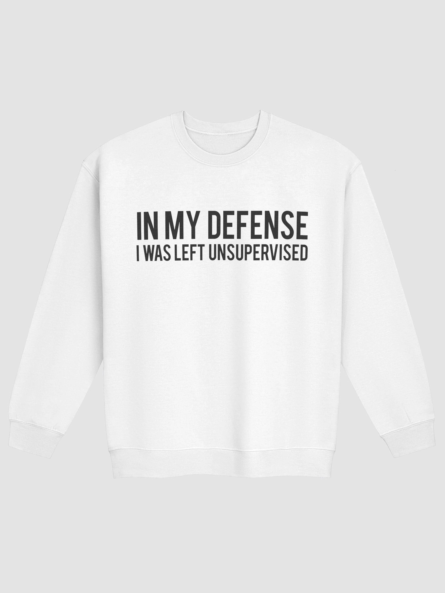 In My Defense I Was Left Unsupervised Sweatshirt product image (1)