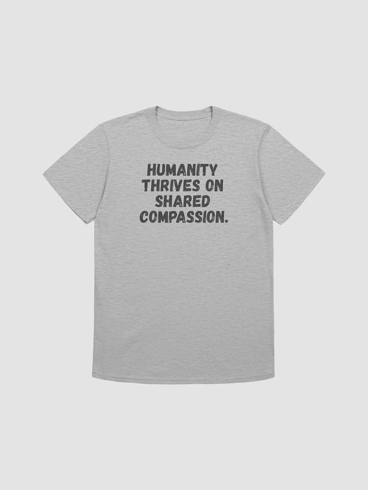 Humanity thrives on shared compassion. product image (2)