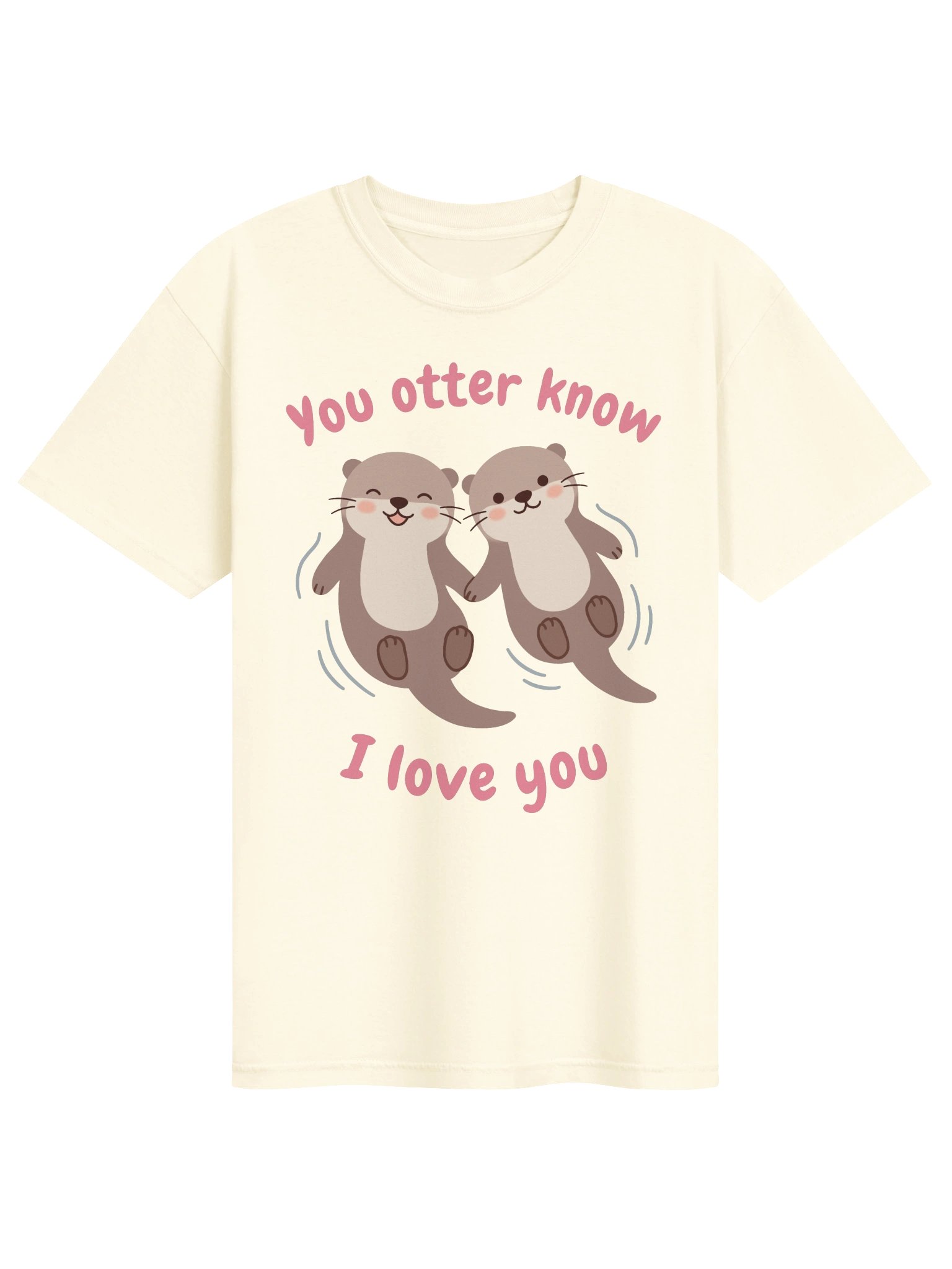 You Otter Know I Love You Tee product image (1)