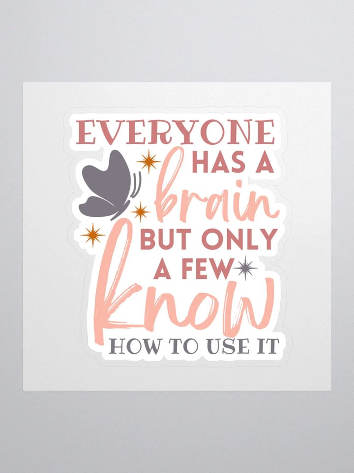 Everyone Has a Brain But Only a Few Know How to Use it Sticker product image (2)