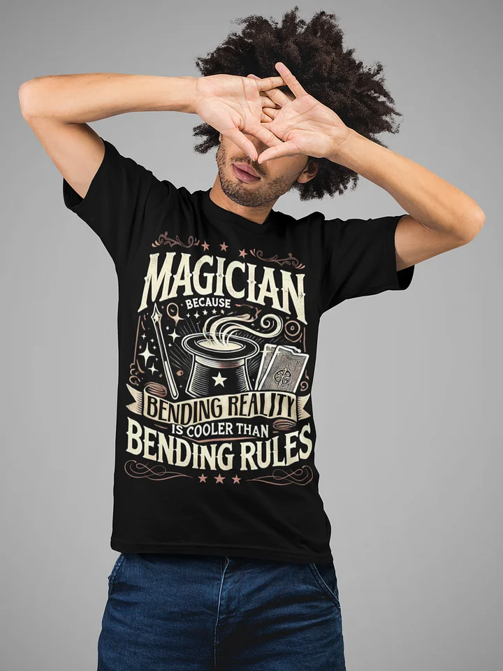 Magician, Because Bending Reality Is Cooler Than Bending Rules Tee product image (1)
