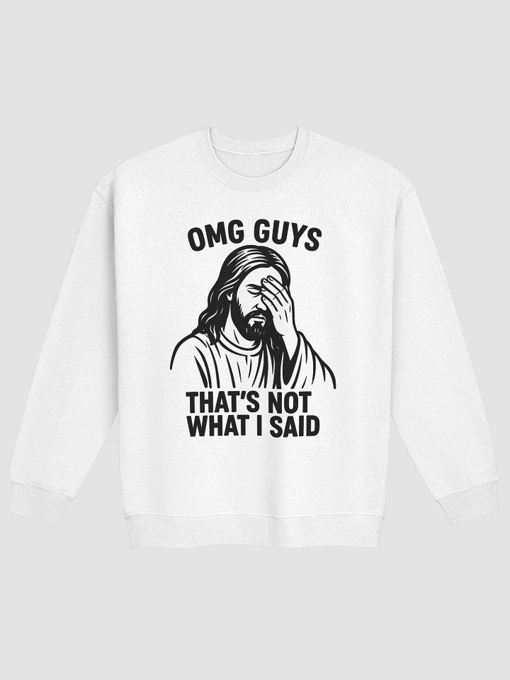 omg guy thats not what I said Crewneck product image (1)