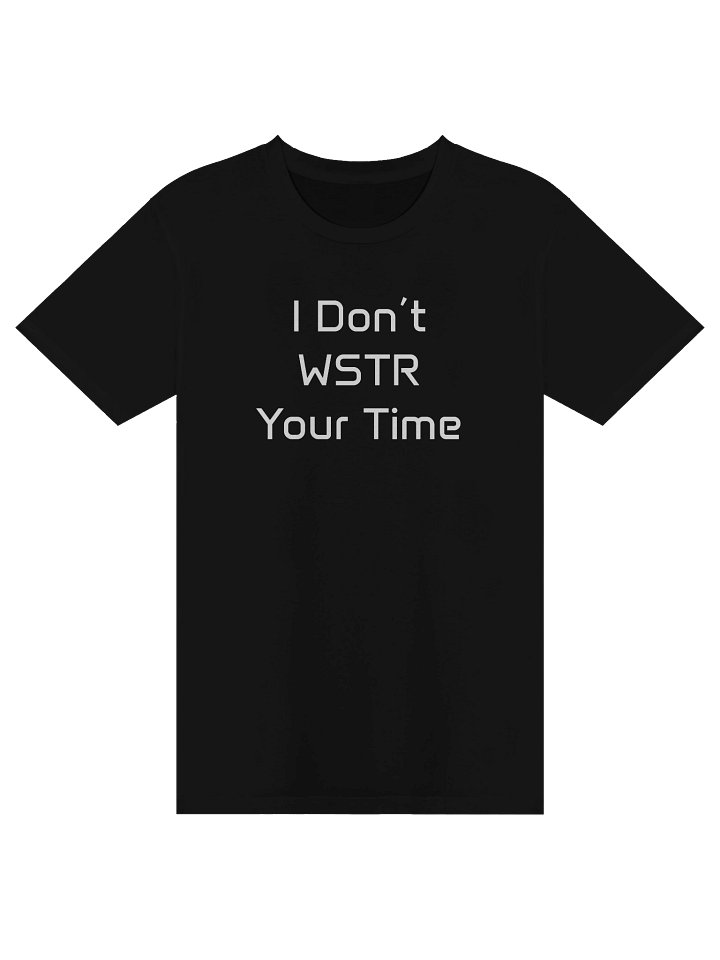 I Don't WSTR Your Time - Dark TShirt product image (1)
