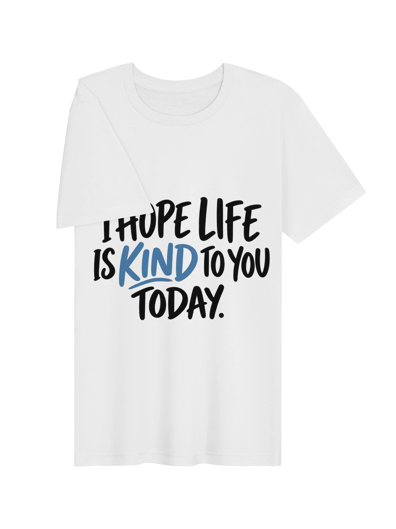 I Hope Life Is Kind to You Today T-Shirt product image (2)