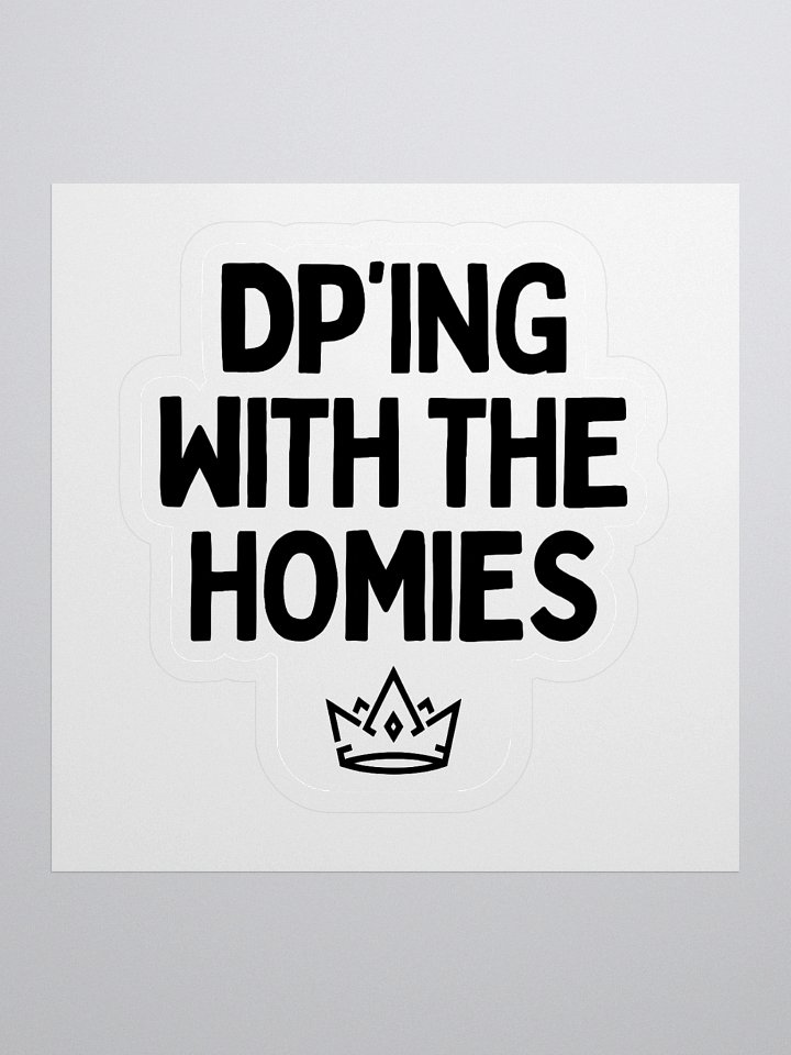 DP'ing With The Homies Sticker product image (1)