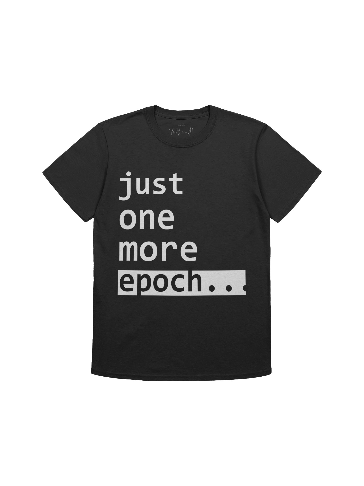 just one more epoch... – The ML Engineers Famous Last Words Tee Edition product image (1)