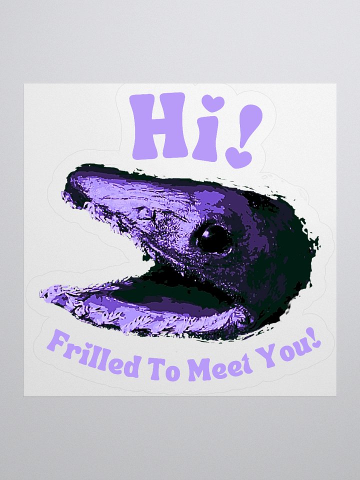 Frilled Shark - Frilled to Meet You Sticker product image (1)