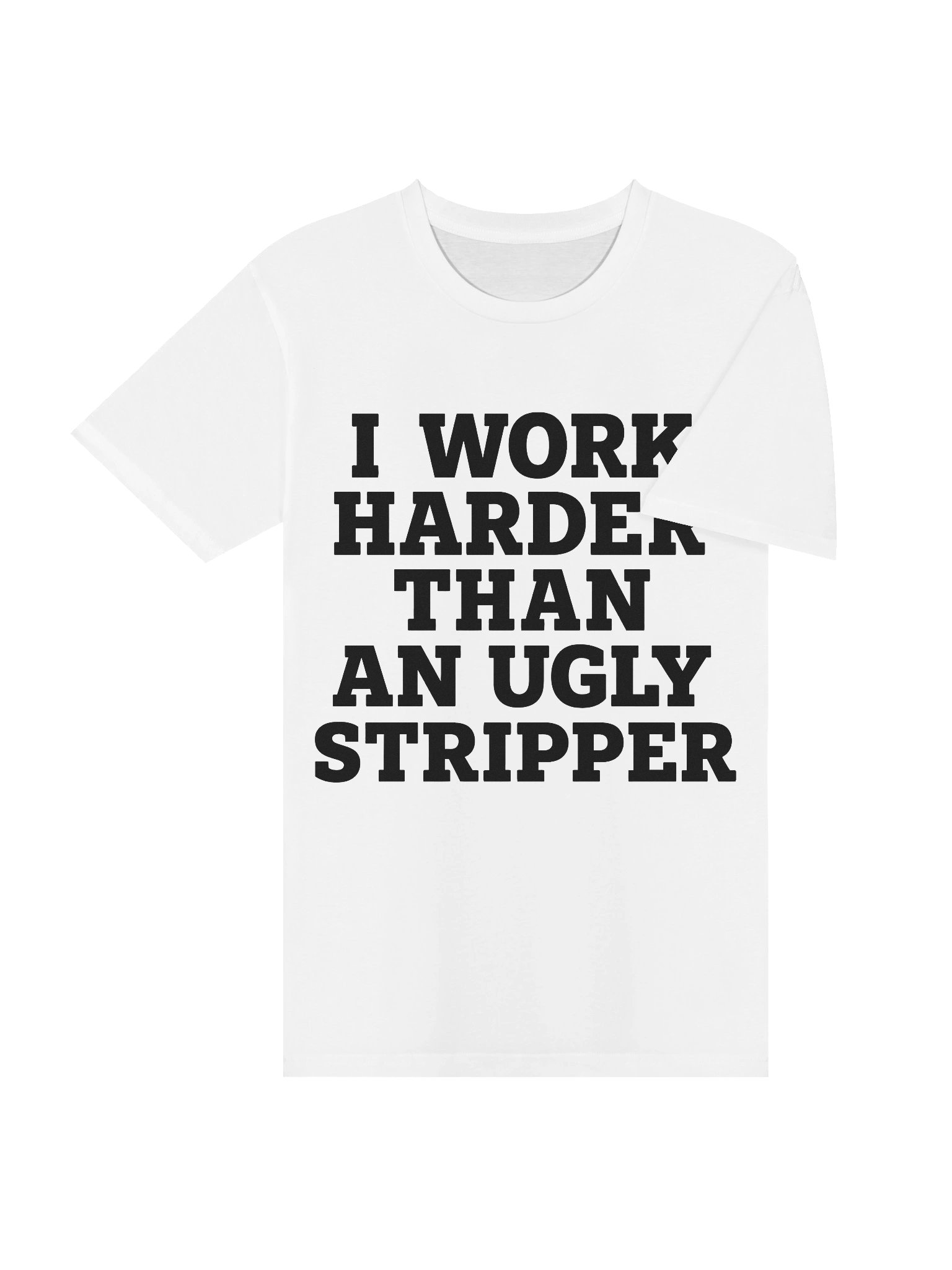 I Work Harder Than An Ugly Stripper Tee product image (4)