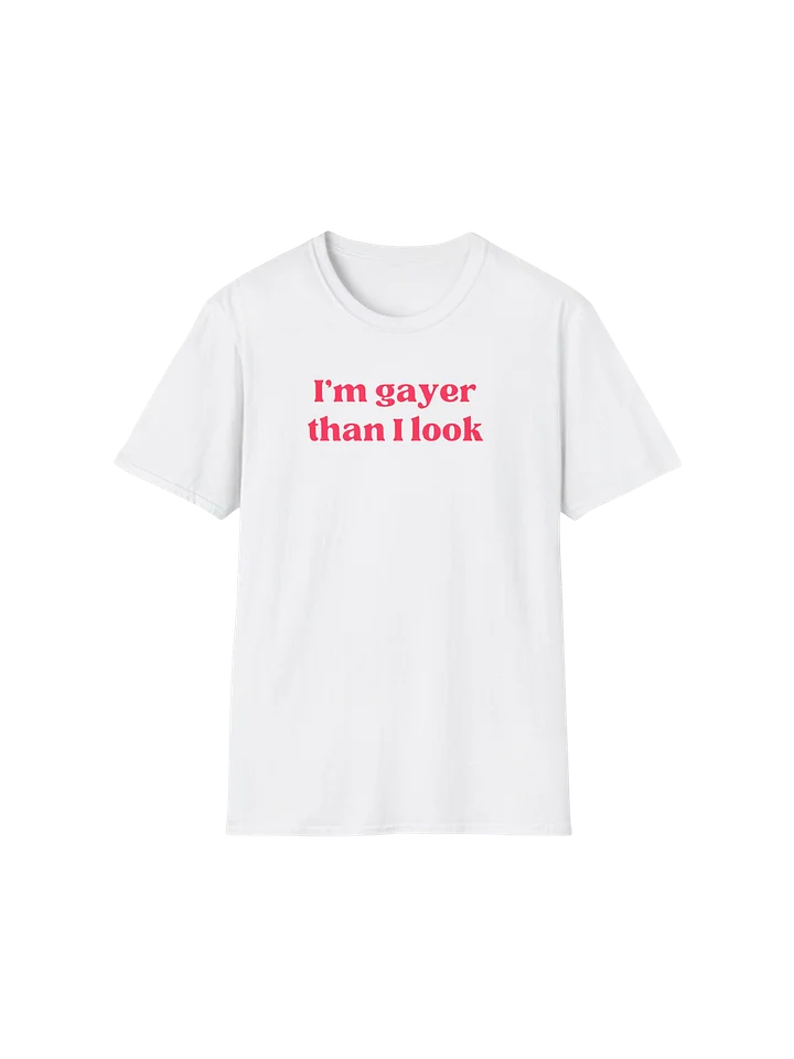 I'm Gayer Than I Look Shirt product image (42)
