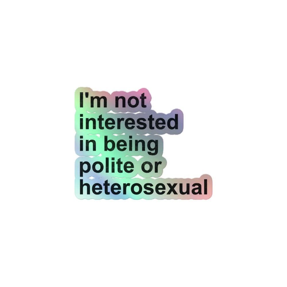 I'm not interested in being polite or heterosexual product image (1)
