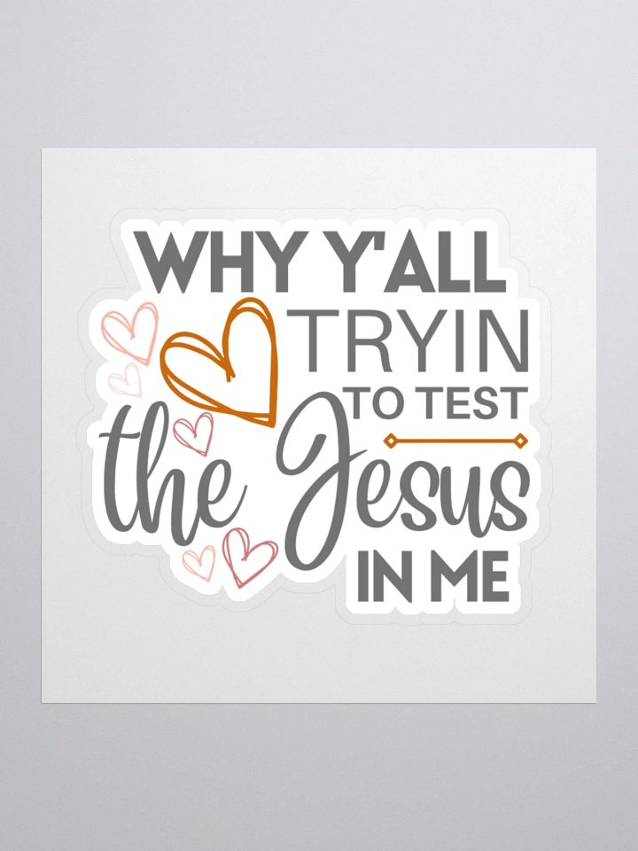 Why Y'all Tryin to Test the Jesus in Me Sticker product image (2)