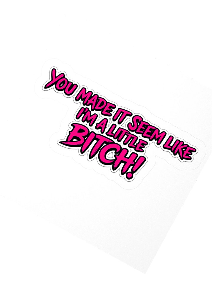 You made it seem like... 3" x 3" sticker product image (2)