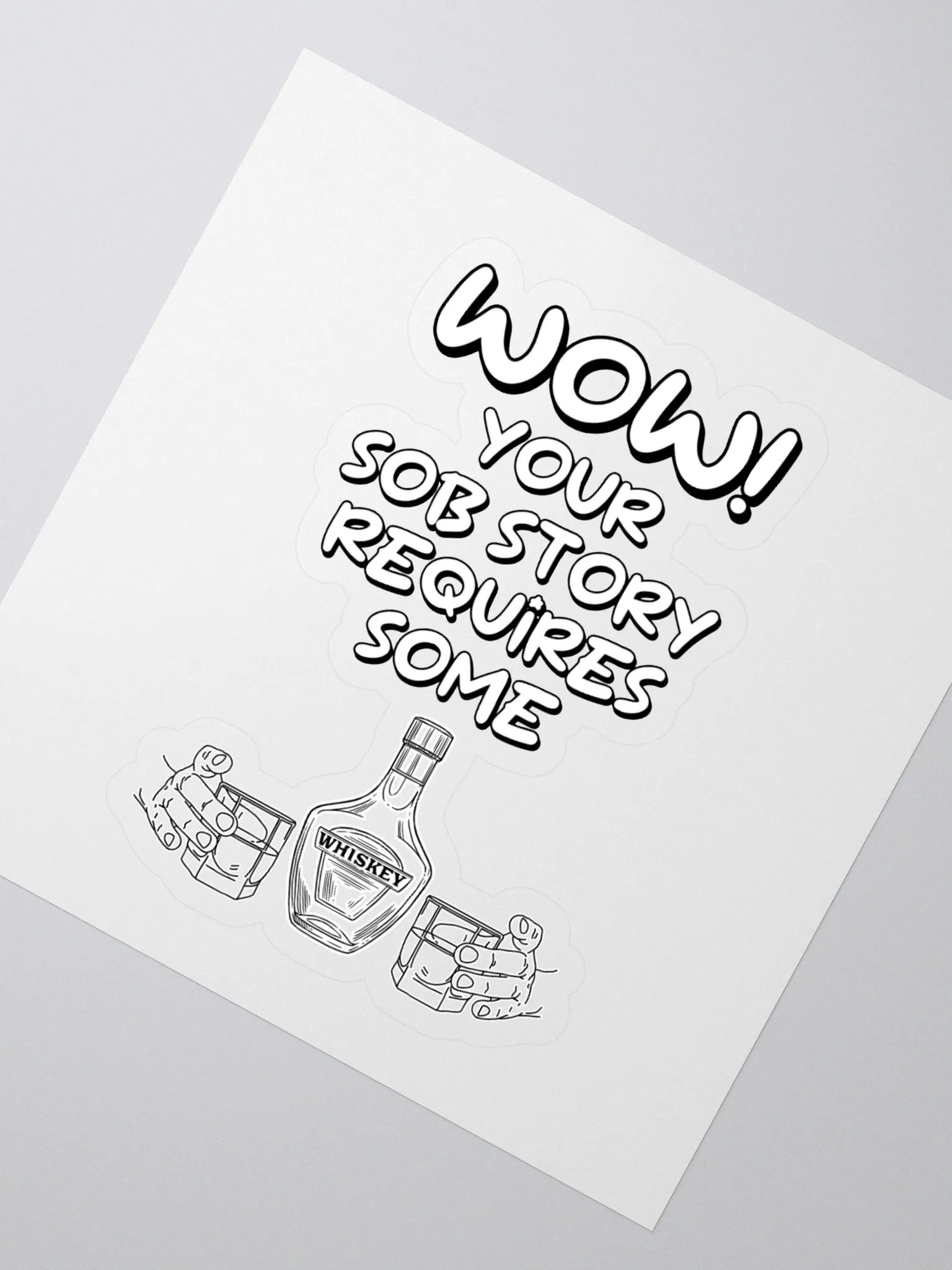 Wow! Your Sob Story Requires Some Whiskey Funny Sticker product image (2)