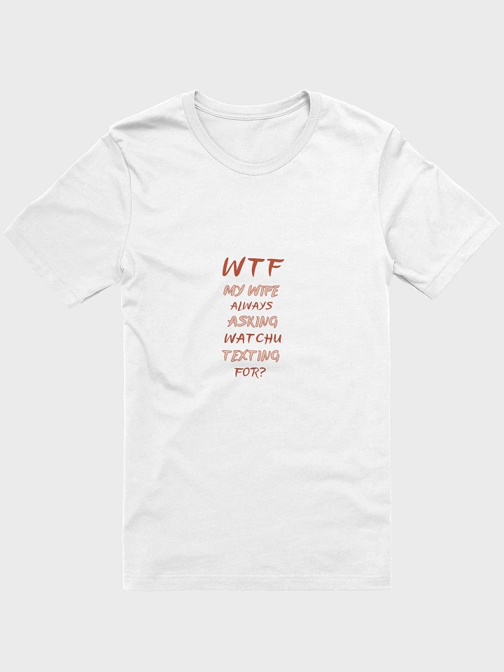WTF - Watchu Texting For Bella+Canvas Iconic Tee product image (2)