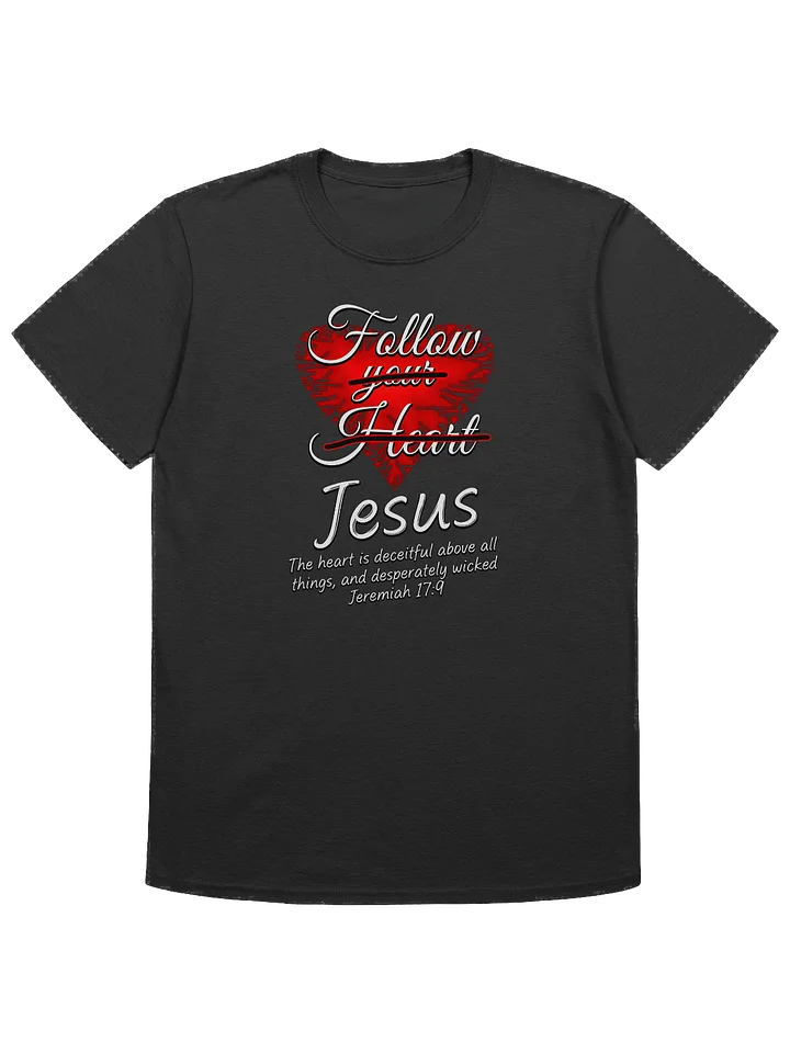 Follow Jesus - Jeremiah 17:9 T-Shirt product image (1)