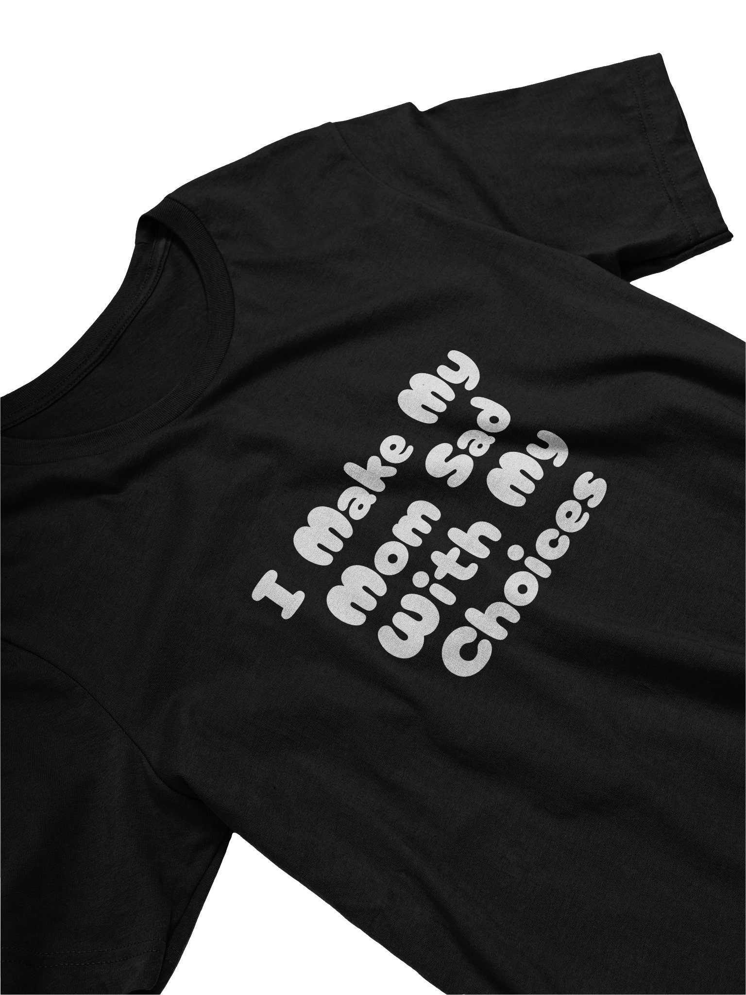 I Make My Mom Sad With My Choices product image (15)