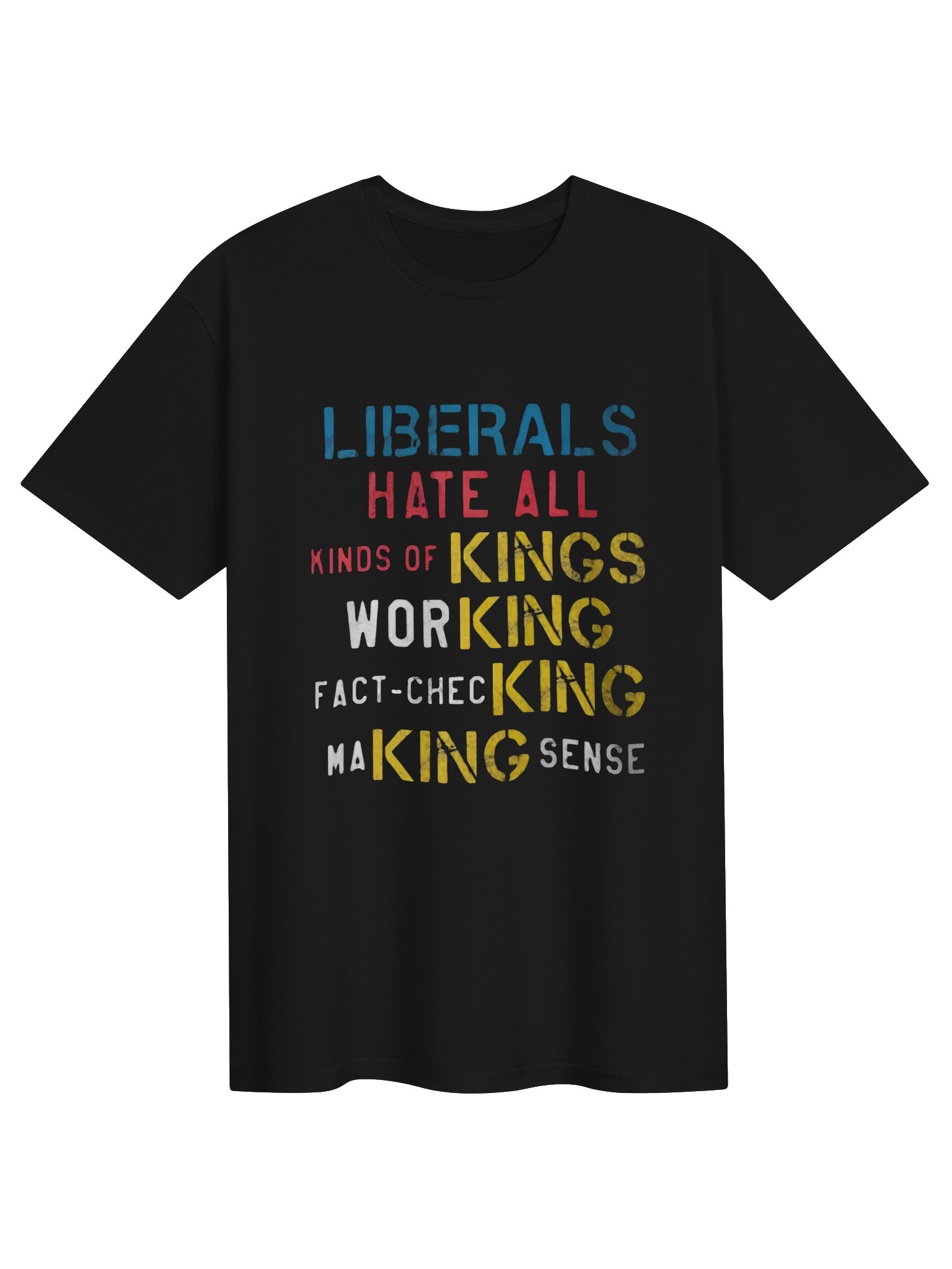 LIBERALS HATE ALL KINDS OF KINGS WORKING FACT-CHECKING MAKING SENSE T-SHIRT product image (1)