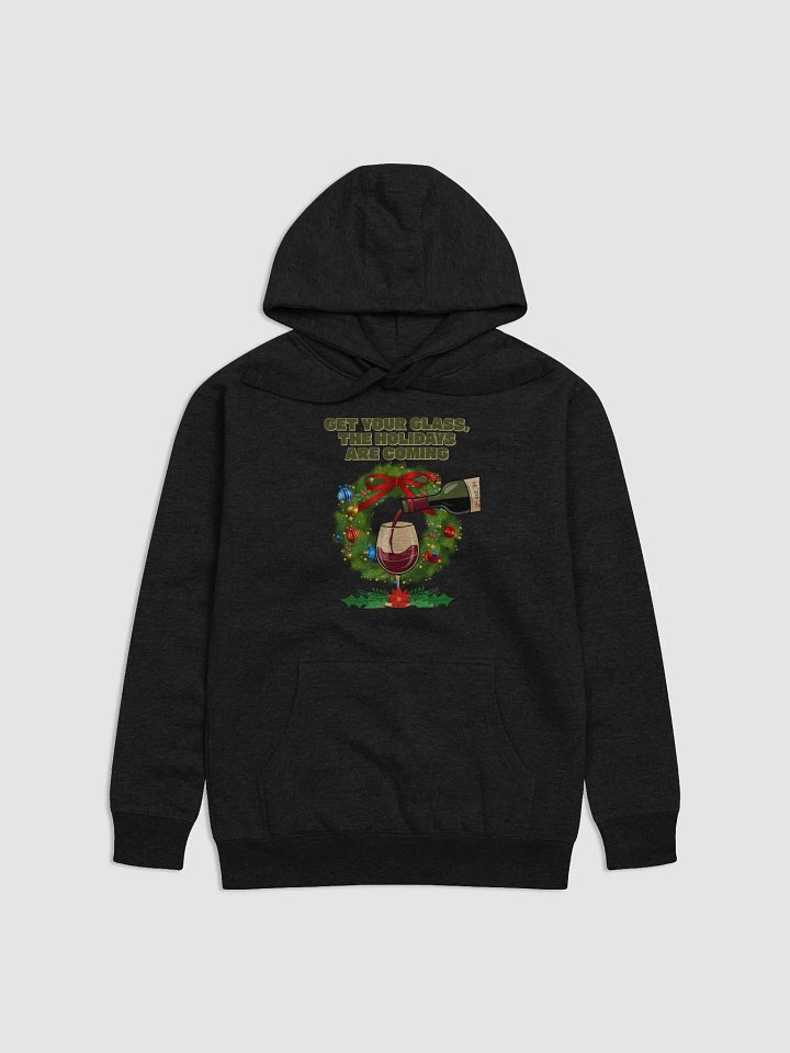 Get Your Glass, The Holidays Are Coming. Hoodie product image (5)