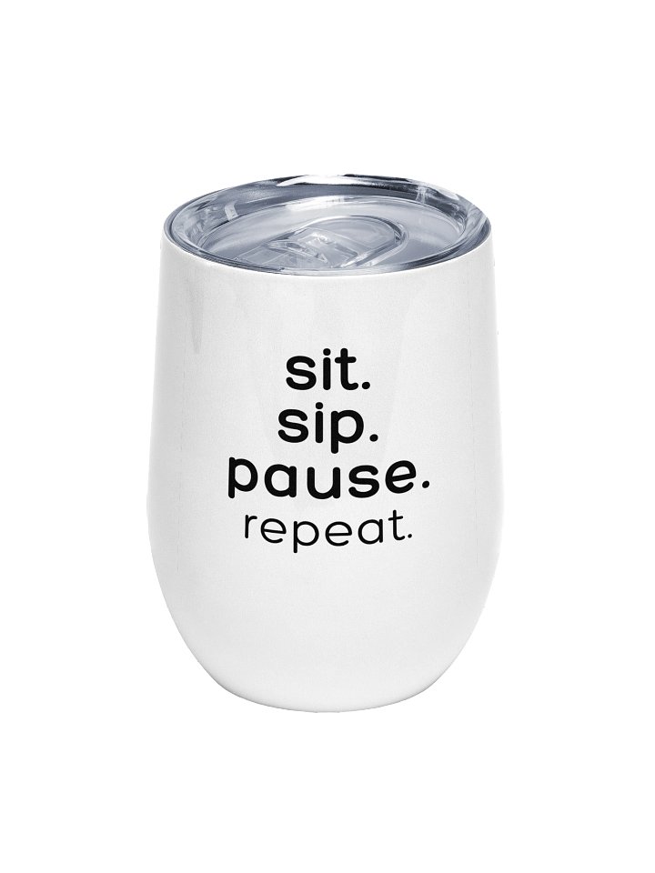 12 oz. Wine Tumbler - Sit. Sip. Pause. Repeat product image (1)