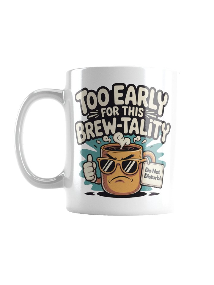 Too Early for This Brew-tality Funny Coffee Mug – Grumpy Morning Humor product image (1)