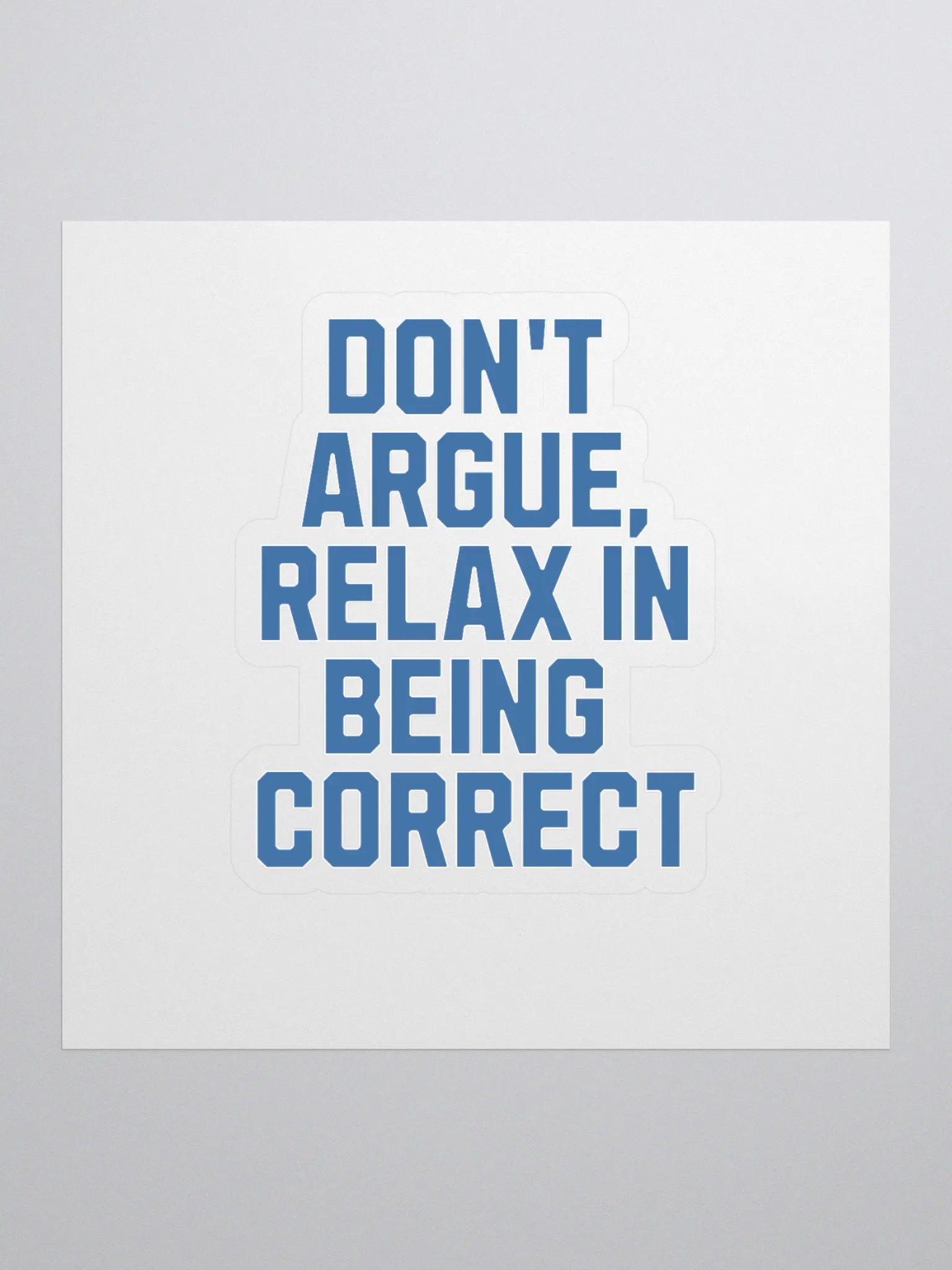 Don't Argue, Relax In Being Correct - Funny Inspirational Sticker product image (1)