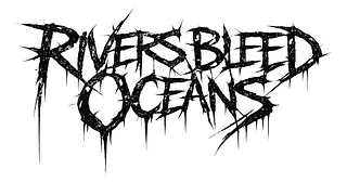 RIVERS BLEED OCEANS