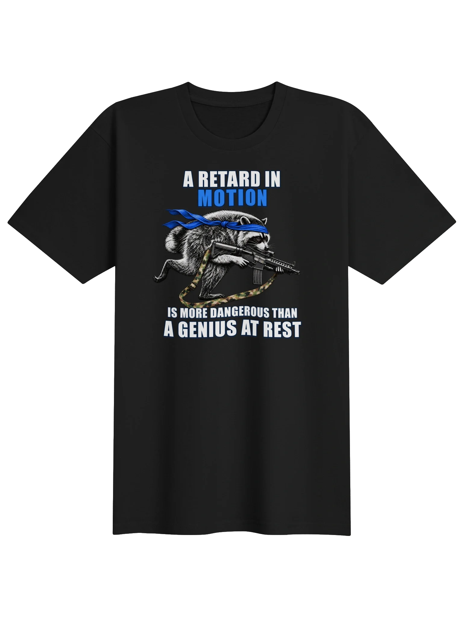 A Retard in Motion Is More Dangerous Than a Genius at Rest Shirt