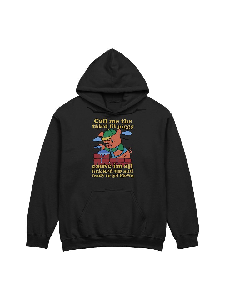 Call Me The Third Lil Piggy Cause I'm All Bricked Up And Ready To Be Blown Hoodie product image (1)
