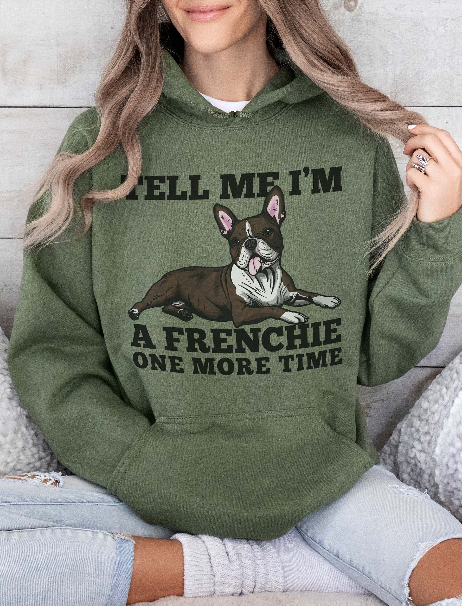 Tell Me I’m a Frenchie One More Time Hooded Sweatshirt of a Boston Terrier (Brindle) | Funny Hoodie for Bostie Paw-rents product image (2)