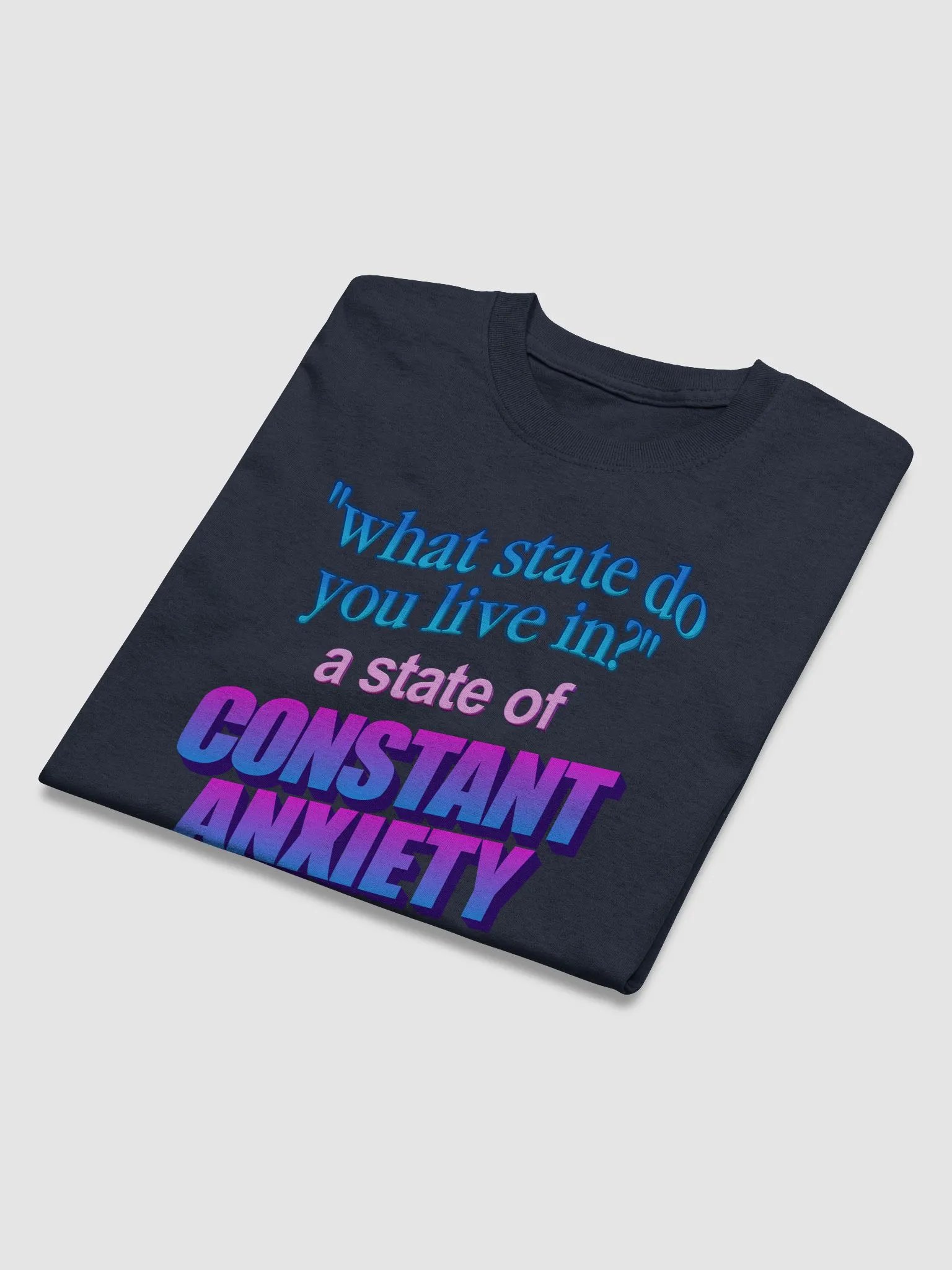 What state do you live in? A state of constant anxiety T-shirt product image (3)