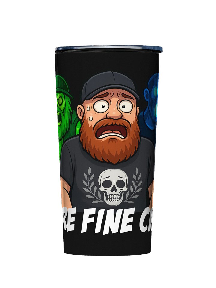 Skottz's "WE'RE FINE CHAT!" 7 Days to Die Tumbler product image (1)