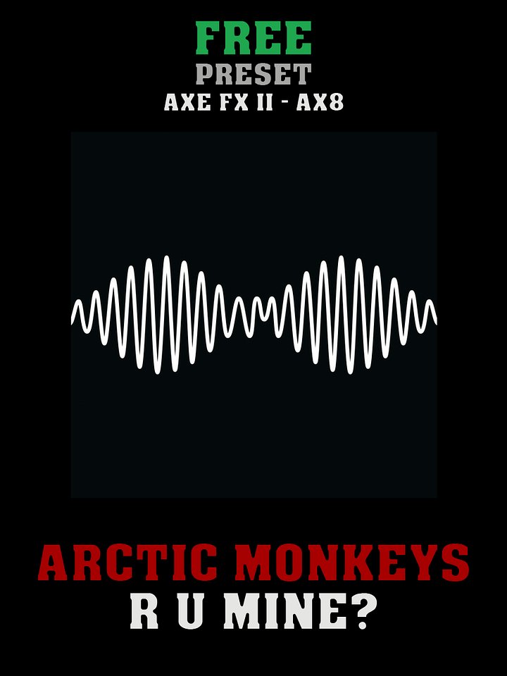 Arctic Monkeys - R U Mine? | Free Preset | Axe FX II - AX8 product image (1)