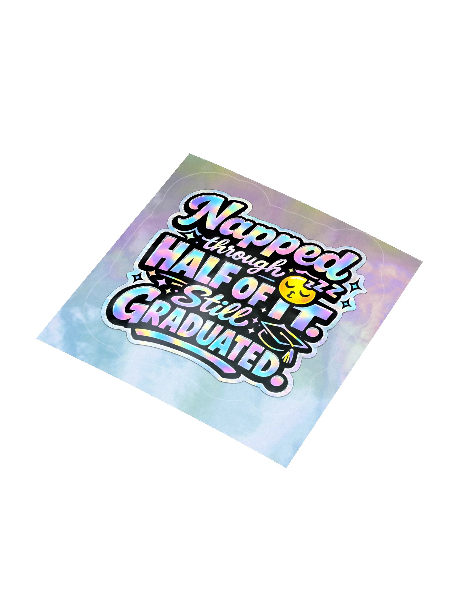 "Napped Through Half of It. Still Graduated." Holographic Sticker product image (1)